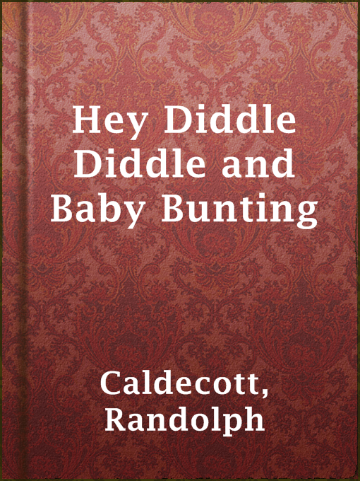 Title details for Hey Diddle Diddle and Baby Bunting by Randolph Caldecott - Available